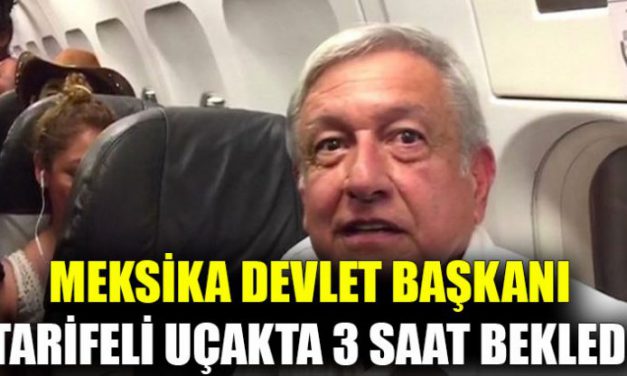 Meksika Devlet Başkanı tarifeli uçakta 3 saat bekledi