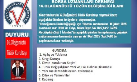 BORSA UZMANLARI DERNEĞİ 16. OLAĞANÜSTÜ TÜZÜK DEĞİŞİKLİĞİ KURULTAYI